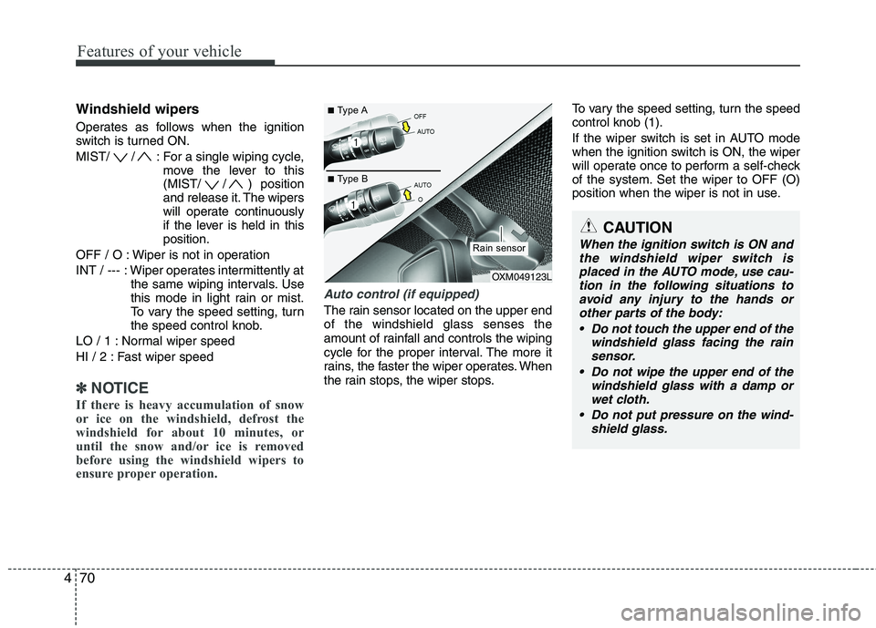 KIA SORENTO 2010 User Guide Features of your vehicle
70
4
Windshield wipers
Operates as follows when the ignition
switch is turned ON.
MIST/ / : For a single wiping cycle,
move the lever to this
(MIST/ / ) position
and rele KIA SORENTO 2010 User Guide Features of your vehicle
70
4
Windshield wipers
Operates as follows when the ignition
switch is turned ON.
MIST/ / : For a single wiping cycle,
move the lever to this
(MIST/ / ) position
and rele