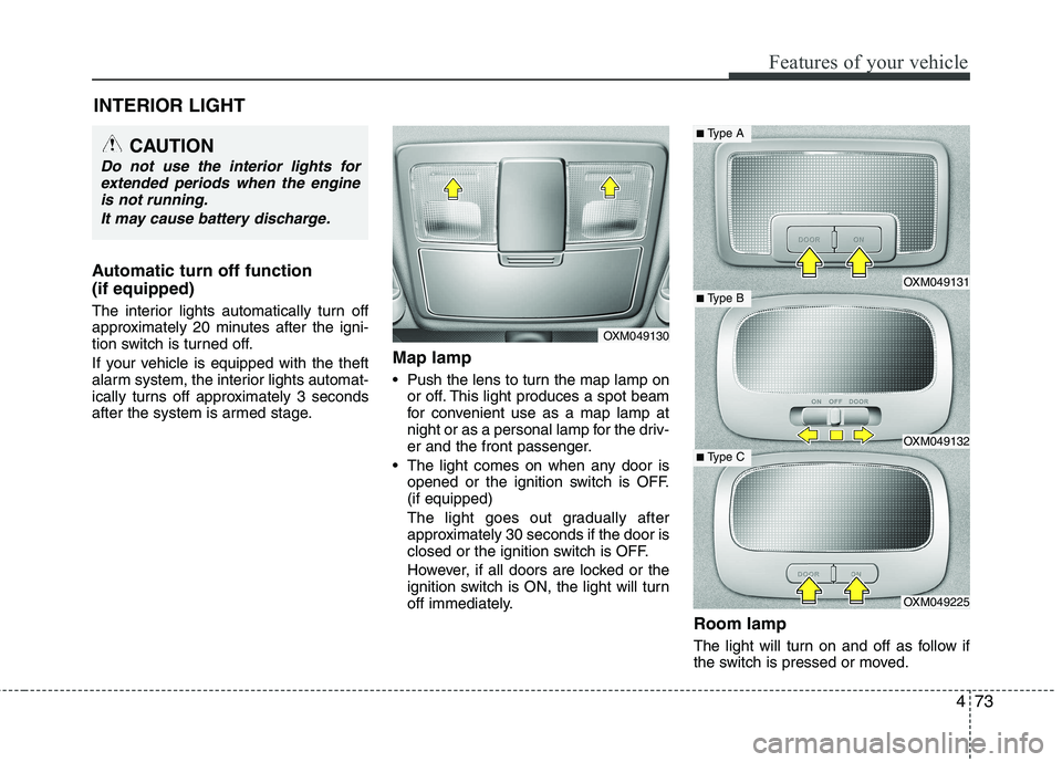 KIA SORENTO 2010 Owners Manual 473
Features of your vehicle
Automatic turn off function (if equipped)
The interior lights automatically turn off
approximately 20 minutes after the igni-
tion switch is turned off.
If your vehicl KIA SORENTO 2010 Owners Manual 473
Features of your vehicle
Automatic turn off function (if equipped)
The interior lights automatically turn off
approximately 20 minutes after the igni-
tion switch is turned off.
If your vehicl