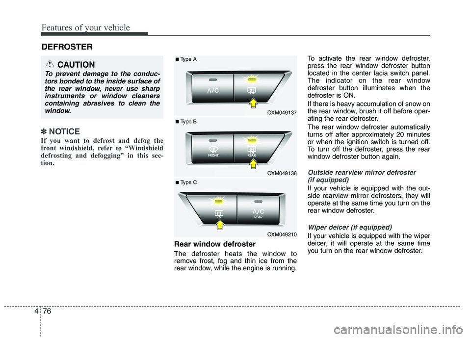 KIA SORENTO 2010 Owners Manual Features of your vehicle
76
4
✽✽
NOTICE
If you want to defrost and defog the
front windshield, refer to “Windshield
defrosting and defogging” in this sec-
tion.
Rear window defroster
The d KIA SORENTO 2010 Owners Manual Features of your vehicle
76
4
✽✽
NOTICE
If you want to defrost and defog the
front windshield, refer to “Windshield
defrosting and defogging” in this sec-
tion.
Rear window defroster
The d