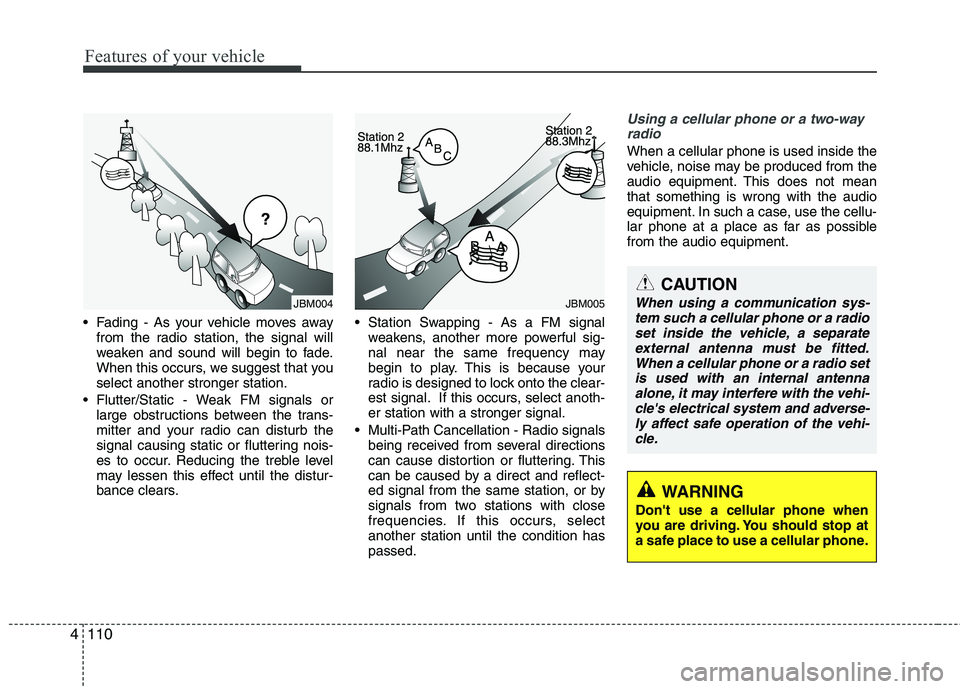 KIA SORENTO 2010 Owners Manual Features of your vehicle
110
4
Fading - As your vehicle moves away
from the radio station, the signal will
weaken and sound will begin to fade.
When this occurs, we suggest that youselect another st KIA SORENTO 2010 Owners Manual Features of your vehicle
110
4
Fading - As your vehicle moves away
from the radio station, the signal will
weaken and sound will begin to fade.
When this occurs, we suggest that youselect another st