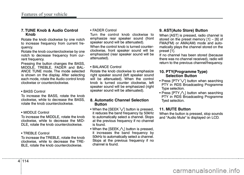 KIA SORENTO 2010 Owners Manual Features of your vehicle
114
4
7. TUNE Knob & Audio Control
Knob
Rotate the knob clockwise by one notch to increase frequency from current fre-
quency.
Rotate the knob counterclockwise by one notch t KIA SORENTO 2010 Owners Manual Features of your vehicle
114
4
7. TUNE Knob & Audio Control
Knob
Rotate the knob clockwise by one notch to increase frequency from current fre-
quency.
Rotate the knob counterclockwise by one notch t