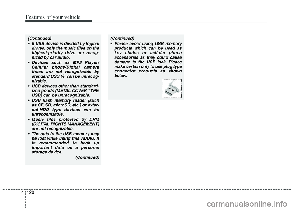KIA SORENTO 2010 Owners Manual Features of your vehicle
120
4
(Continued)
If USB device is divided by logical drives, only the music files on thehighest-priority drive are recog-nized by car audio.
Devices such as MP3 Player/ Cel KIA SORENTO 2010 Owners Manual Features of your vehicle
120
4
(Continued)
If USB device is divided by logical drives, only the music files on thehighest-priority drive are recog-nized by car audio.
Devices such as MP3 Player/ Cel
