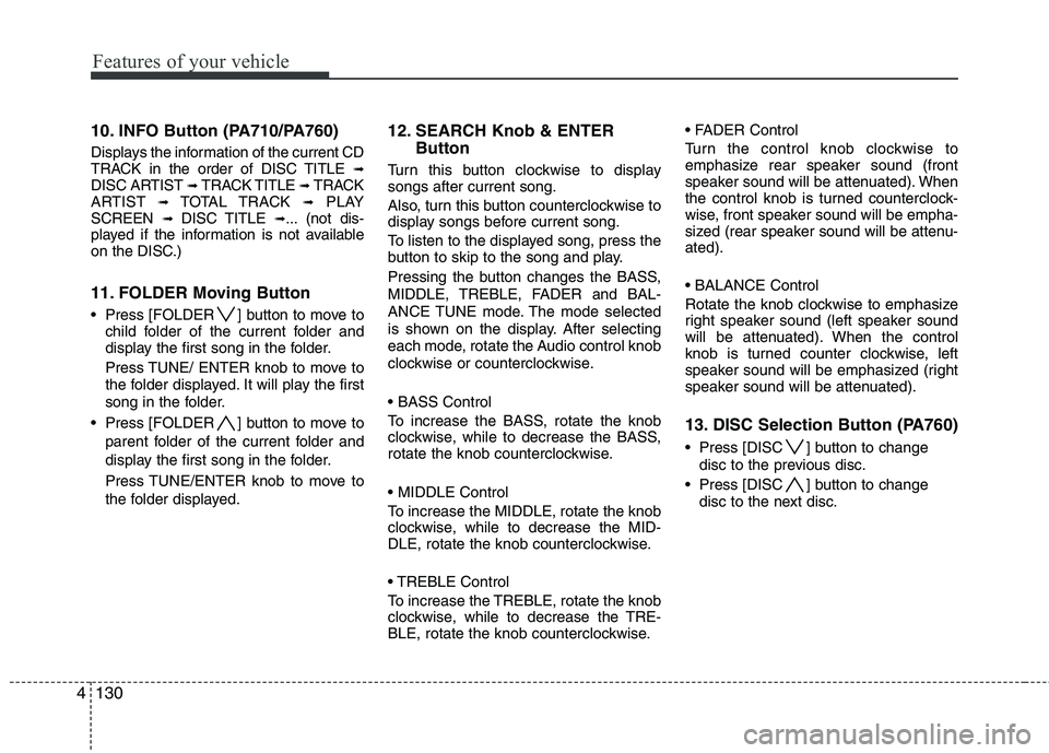 KIA SORENTO 2010 Owners Manual Features of your vehicle
130
4
10. INFO Button (PA710/PA760)
Displays the information of the current CD
TRACK in the order of DISC TITLE ➟
DISC ARTIST ➟ TRACK TITLE ➟ TRACK
ARTIST ➟ TOTA KIA SORENTO 2010 Owners Manual Features of your vehicle
130
4
10. INFO Button (PA710/PA760)
Displays the information of the current CD
TRACK in the order of DISC TITLE ➟
DISC ARTIST ➟ TRACK TITLE ➟ TRACK
ARTIST ➟ TOTA