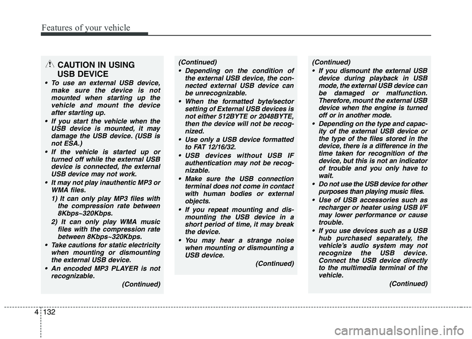 KIA SORENTO 2010 Owners Manual Features of your vehicle
132
4
CAUTION IN USING
USB DEVICE
To use an external USB device, make sure the device is notmounted when starting up thevehicle and mount the deviceafter starting up.
If yo KIA SORENTO 2010 Owners Manual Features of your vehicle
132
4
CAUTION IN USING
USB DEVICE
To use an external USB device, make sure the device is notmounted when starting up thevehicle and mount the deviceafter starting up.
If yo