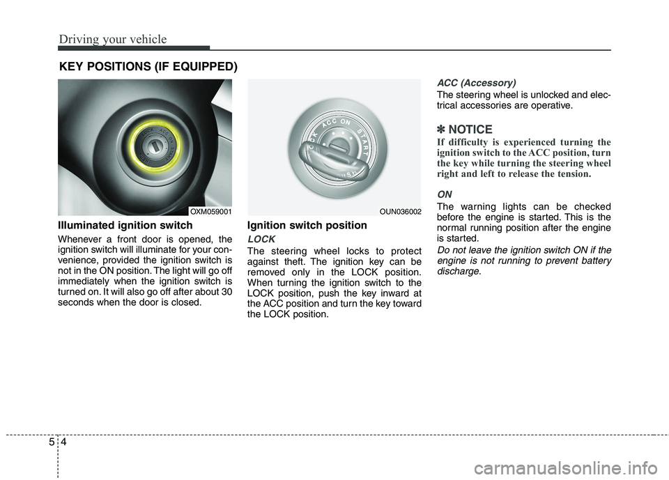 KIA SORENTO 2010 Owners Manual Driving your vehicle
4
5
Illuminated ignition switch
Whenever a front door is opened, the
ignition switch will illuminate for your con-
venience, provided the ignition switch is
not in the ON posit KIA SORENTO 2010 Owners Manual Driving your vehicle
4
5
Illuminated ignition switch
Whenever a front door is opened, the
ignition switch will illuminate for your con-
venience, provided the ignition switch is
not in the ON posit