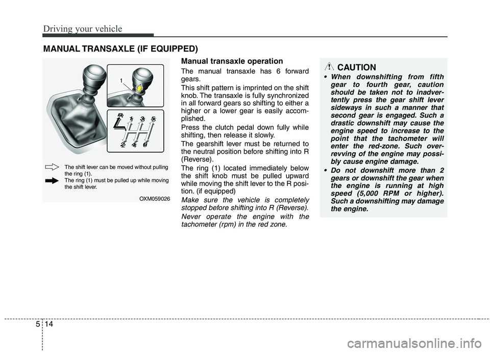 KIA SORENTO 2010 Owners Manual Driving your vehicle
14
5
Manual transaxle operation
The manual transaxle has 6 forward
gears.
This shift pattern is imprinted on the shift
knob. The transaxle is fully synchronized
in all forward KIA SORENTO 2010 Owners Manual Driving your vehicle
14
5
Manual transaxle operation
The manual transaxle has 6 forward
gears.
This shift pattern is imprinted on the shift
knob. The transaxle is fully synchronized
in all forward