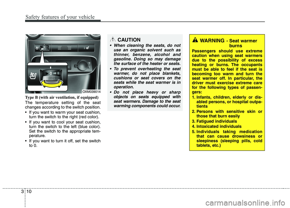 KIA SORENTO 2010 Owners Manual Safety features of your vehicle
10
3
Type B (with air ventilation, if equipped) 
The temperature setting of the seat 
changes according to the switch position. 
 If you want to warm your seat cushion,