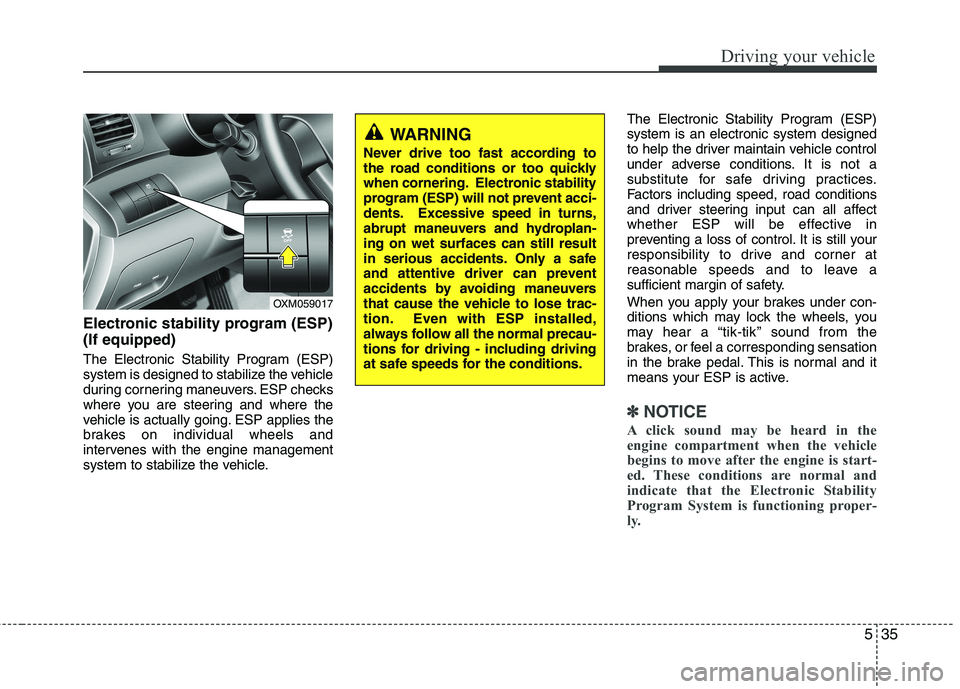 KIA SORENTO 2010  Owners Manual 535
Driving your vehicle
Electronic stability program (ESP) (If equipped) 
The Electronic Stability Program (ESP) 
system is designed to stabilize the vehicle
during cornering maneuvers. ESP checks
wh KIA SORENTO 2010  Owners Manual 535
Driving your vehicle
Electronic stability program (ESP) (If equipped) 
The Electronic Stability Program (ESP) 
system is designed to stabilize the vehicle
during cornering maneuvers. ESP checks
wh