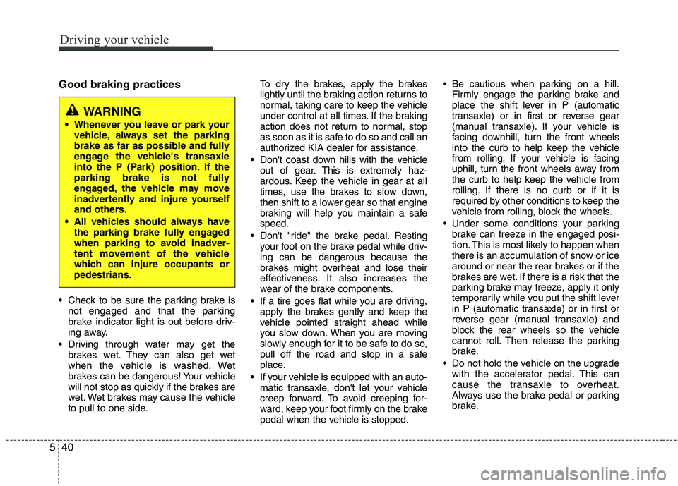 KIA SORENTO 2010 Owners Manual Driving your vehicle
40
5
Good braking practices
Check to be sure the parking brake is
not engaged and that the parking
brake indicator light is out before driv-
ing away.
Driving through water ma KIA SORENTO 2010 Owners Manual Driving your vehicle
40
5
Good braking practices
Check to be sure the parking brake is
not engaged and that the parking
brake indicator light is out before driv-
ing away.
Driving through water ma
