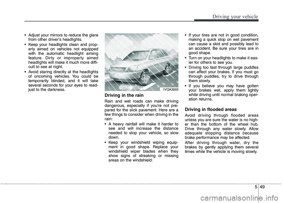 KIA SORENTO 2010  Owners Manual 549
Driving your vehicle
 Adjust your mirrors to reduce the glarefrom other drivers headlights.
 Keep your headlights clean and prop- erly aimed on vehicles not equipped with the automatic headlight  KIA SORENTO 2010  Owners Manual 549
Driving your vehicle
 Adjust your mirrors to reduce the glarefrom other drivers headlights.
 Keep your headlights clean and prop- erly aimed on vehicles not equipped with the automatic headlight