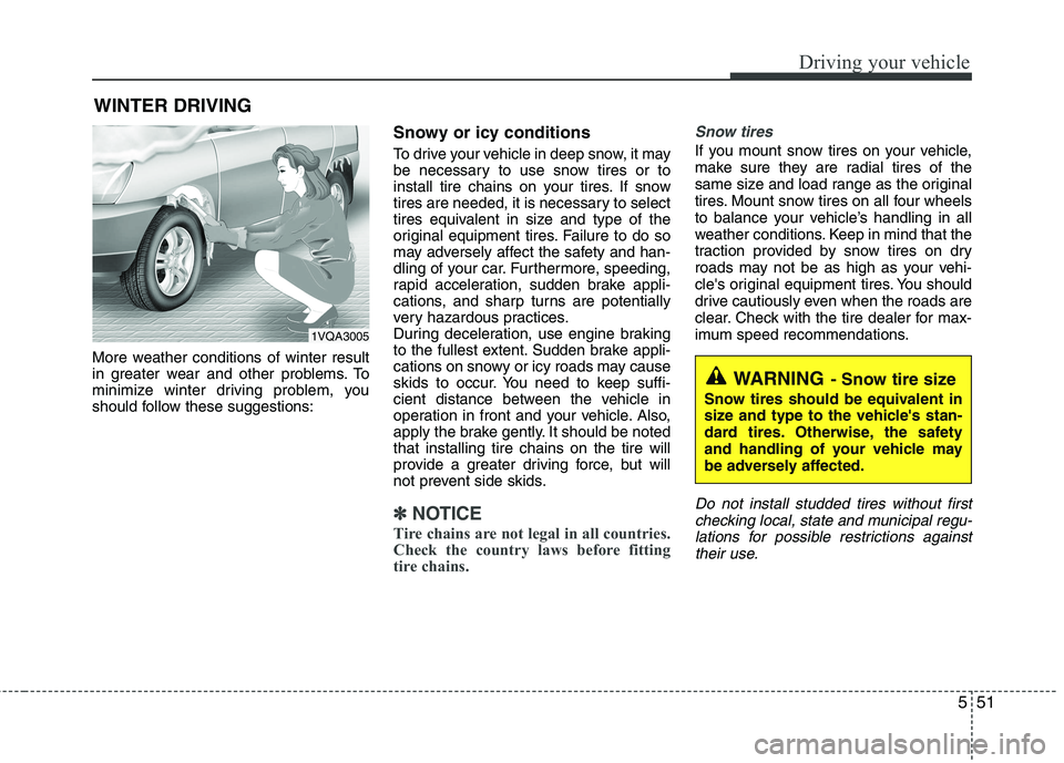 KIA SORENTO 2010  Owners Manual 551
Driving your vehicle
More weather conditions of winter result 
in greater wear and other problems. To
minimize winter driving problem, you
should follow these suggestions:Snowy or icy conditions 
 KIA SORENTO 2010  Owners Manual 551
Driving your vehicle
More weather conditions of winter result 
in greater wear and other problems. To
minimize winter driving problem, you
should follow these suggestions:Snowy or icy conditions