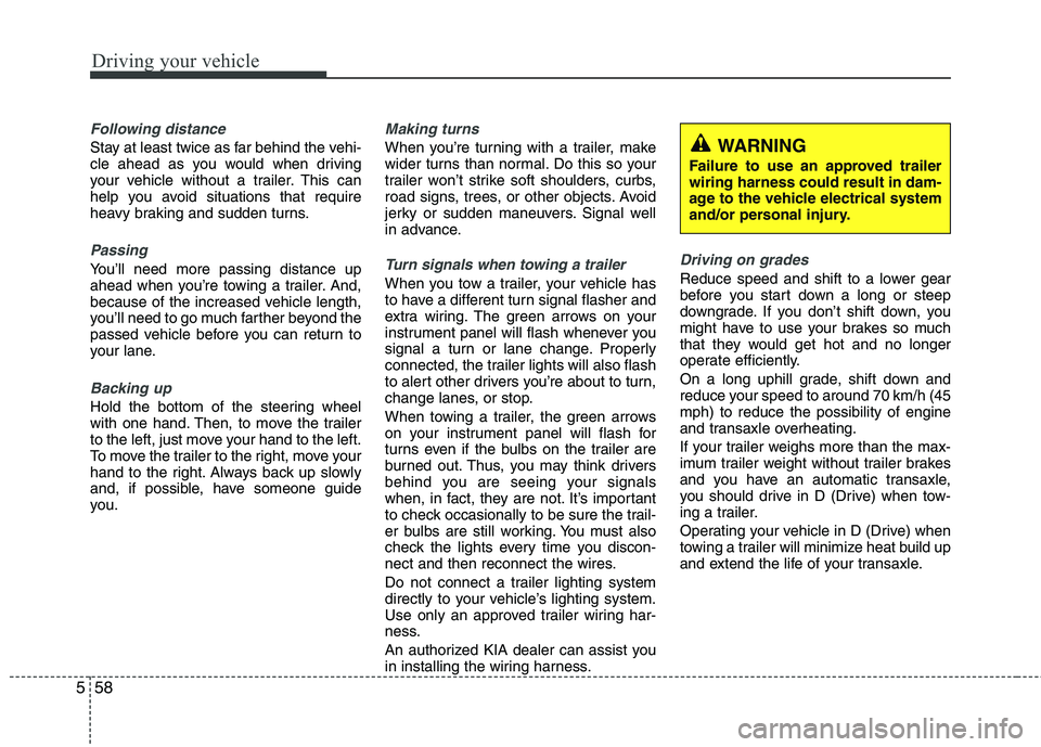 KIA SORENTO 2010  Owners Manual Driving your vehicle
58
5
Following distance 
Stay at least twice as far behind the vehi- 
cle ahead as you would when driving
your vehicle without a trailer. This can
help you avoid situations that r KIA SORENTO 2010  Owners Manual Driving your vehicle
58
5
Following distance 
Stay at least twice as far behind the vehi- 
cle ahead as you would when driving
your vehicle without a trailer. This can
help you avoid situations that r
