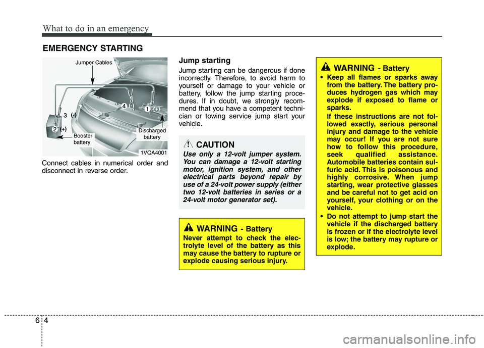 KIA SORENTO 2010 Owners Manual What to do in an emergency
4
6
EMERGENCY STARTING
Connect cables in numerical order and
disconnect in reverse order. Jump starting
Jump starting can be dangerous if done
incorrectly. Therefore, t KIA SORENTO 2010 Owners Manual What to do in an emergency
4
6
EMERGENCY STARTING
Connect cables in numerical order and
disconnect in reverse order. Jump starting
Jump starting can be dangerous if done
incorrectly. Therefore, t