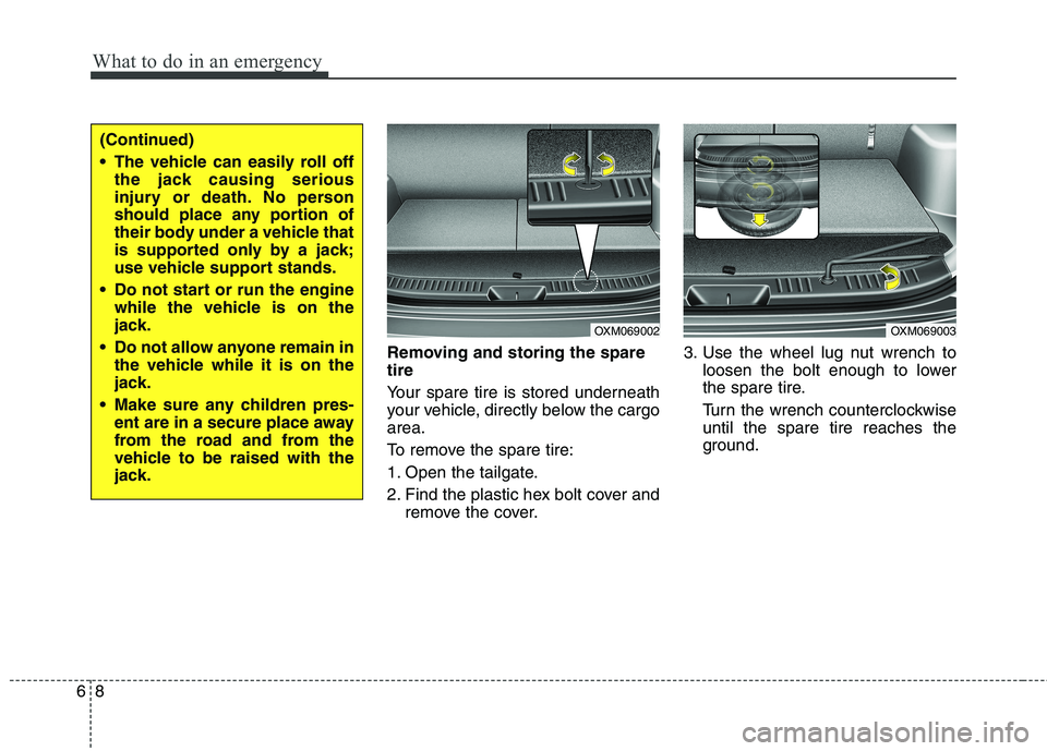 KIA SORENTO 2010 Owners Manual What to do in an emergency
8
6
Removing and storing the spare tire
Your spare tire is stored underneath
your vehicle, directly below the cargoarea.
To remove the spare tire:
1. Open the tailgate. KIA SORENTO 2010 Owners Manual What to do in an emergency
8
6
Removing and storing the spare tire
Your spare tire is stored underneath
your vehicle, directly below the cargoarea.
To remove the spare tire:
1. Open the tailgate.
