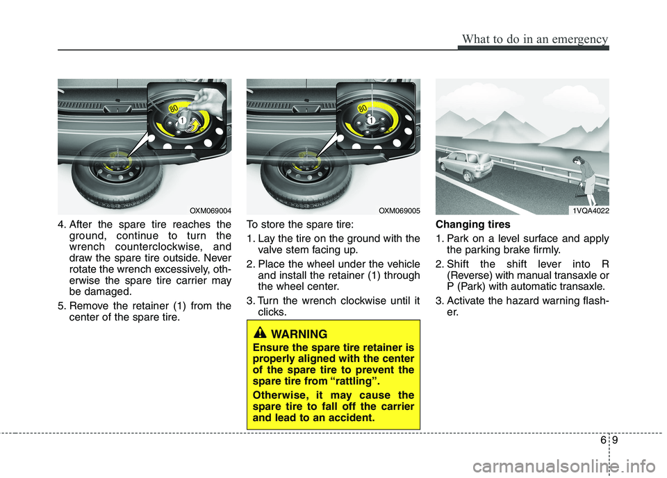 KIA SORENTO 2010 Owners Manual 69
What to do in an emergency
4. After the spare tire reaches theground, continue to turn the
wrench counterclockwise, and
draw the spare tire outside. Never
rotate the wrench excessively, oth-
erwis KIA SORENTO 2010 Owners Manual 69
What to do in an emergency
4. After the spare tire reaches theground, continue to turn the
wrench counterclockwise, and
draw the spare tire outside. Never
rotate the wrench excessively, oth-
erwis