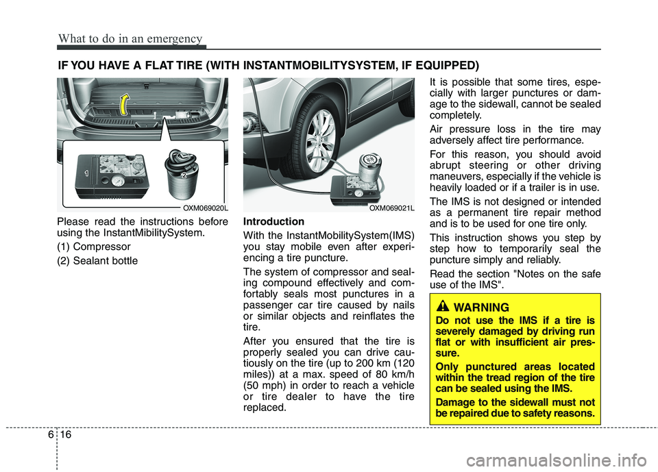 KIA SORENTO 2010 Owners Manual What to do in an emergency
16
6
IF YOU HAVE A FLAT TIRE (WITH INSTANTMOBILITYSYSTEM, IF EQUIPPED)
Please read the instructions before using the InstantMibilitySystem. (1) Compressor(2) Sealant bottle KIA SORENTO 2010 Owners Manual What to do in an emergency
16
6
IF YOU HAVE A FLAT TIRE (WITH INSTANTMOBILITYSYSTEM, IF EQUIPPED)
Please read the instructions before using the InstantMibilitySystem. (1) Compressor(2) Sealant bottle