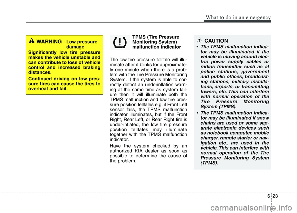 KIA SORENTO 2010 User Guide 623
What to do in an emergency
TPMS (Tire Pressure Monitoring System)malfunction indicator
The low tire pressure telltale will illu-
minate after it blinks for approximate-
ly one minute when there is KIA SORENTO 2010 User Guide 623
What to do in an emergency
TPMS (Tire Pressure Monitoring System)malfunction indicator
The low tire pressure telltale will illu-
minate after it blinks for approximate-
ly one minute when there is