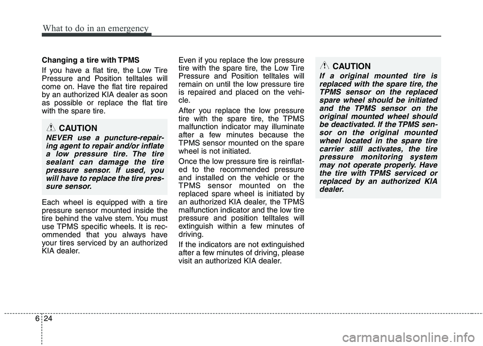 KIA SORENTO 2010 Owners Manual What to do in an emergency
24
6
Changing a tire with TPMS
If you have a flat tire, the Low Tire
Pressure and Position telltales will
come on. Have the flat tire repaired
by an authorized KIA dealer KIA SORENTO 2010 Owners Manual What to do in an emergency
24
6
Changing a tire with TPMS
If you have a flat tire, the Low Tire
Pressure and Position telltales will
come on. Have the flat tire repaired
by an authorized KIA dealer