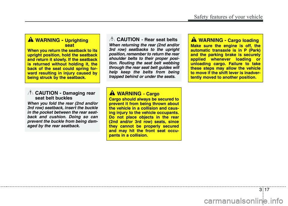 KIA SORENTO 2010 Owners Guide 317
Safety features of your vehicle
CAUTION- Rear seat belts
When returning the rear (2nd and/or
3rd row) seatbacks to the upright
position, remember to return the rearshoulder belts to their proper p KIA SORENTO 2010 Owners Guide 317
Safety features of your vehicle
CAUTION- Rear seat belts
When returning the rear (2nd and/or
3rd row) seatbacks to the upright
position, remember to return the rearshoulder belts to their proper p