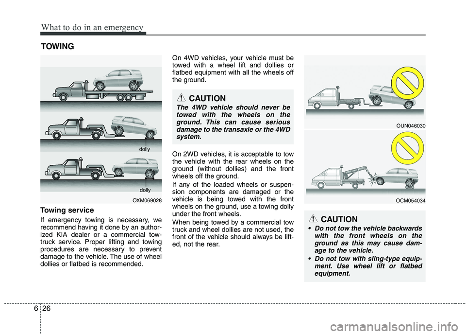 KIA SORENTO 2010 Owners Manual What to do in an emergency
26
6
TOWING
Towing service
If emergency towing is necessary, we
recommend having it done by an author-
ized KIA dealer or a commercial tow-
truck service. Proper lifting a KIA SORENTO 2010 Owners Manual What to do in an emergency
26
6
TOWING
Towing service
If emergency towing is necessary, we
recommend having it done by an author-
ized KIA dealer or a commercial tow-
truck service. Proper lifting a
