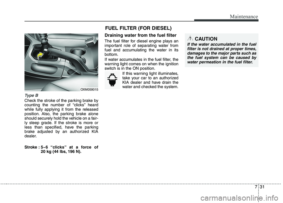 KIA SORENTO 2010 Owners Manual 731
Maintenance
Type B
Check the stroke of the parking brake by
counting the number of “clicks’’ heardwhile fully applying it from the released
position. Also, the parking brake alone
should se KIA SORENTO 2010 Owners Manual 731
Maintenance
Type B
Check the stroke of the parking brake by
counting the number of “clicks’’ heardwhile fully applying it from the released
position. Also, the parking brake alone
should se