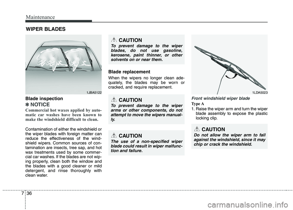 KIA SORENTO 2010 Owners Manual Maintenance
36
7
WIPER BLADES
Blade inspection
✽✽ NOTICE
Commercial hot waxes applied by auto-
matic car washes have been known to
make the windshield difficult to clean.
Contamination of eith KIA SORENTO 2010 Owners Manual Maintenance
36
7
WIPER BLADES
Blade inspection
✽✽ NOTICE
Commercial hot waxes applied by auto-
matic car washes have been known to
make the windshield difficult to clean.
Contamination of eith