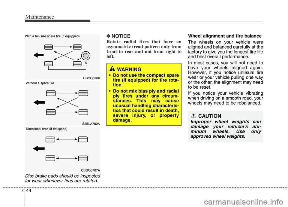 KIA SORENTO 2010 Owners Manual Maintenance
44
7
Disc brake pads should be inspected
for wear whenever tires are rotated.
✽✽ NOTICE
Rotate radial tires that have an
asymmetric tread pattern only from
front to rear and not from KIA SORENTO 2010 Owners Manual Maintenance
44
7
Disc brake pads should be inspected
for wear whenever tires are rotated.
✽✽ NOTICE
Rotate radial tires that have an
asymmetric tread pattern only from
front to rear and not from