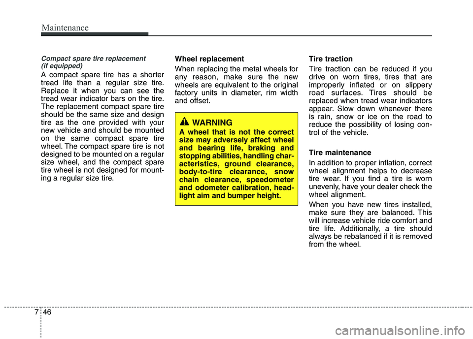 KIA SORENTO 2010 Owners Manual Maintenance
46
7
Compact spare tire replacement
(if equipped)
A compact spare tire has a shorter
tread life than a regular size tire.
Replace it when you can see the
tread wear indicator bars on the KIA SORENTO 2010 Owners Manual Maintenance
46
7
Compact spare tire replacement
(if equipped)
A compact spare tire has a shorter
tread life than a regular size tire.
Replace it when you can see the
tread wear indicator bars on the