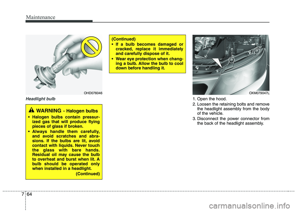 KIA SORENTO 2010 Owners Manual Maintenance
64
7
Headlight bulb1. Open the hood.
2. Loosen the retaining bolts and remove
the headlight assembly from the body
of the vehicle.
3. Disconnect the power connector from the back of the KIA SORENTO 2010 Owners Manual Maintenance
64
7
Headlight bulb1. Open the hood.
2. Loosen the retaining bolts and remove
the headlight assembly from the body
of the vehicle.
3. Disconnect the power connector from the back of the