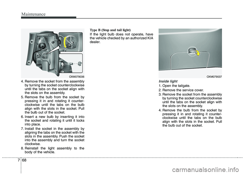 KIA SORENTO 2010 Owners Manual Maintenance
68
7
4. Remove the socket from the assembly
by turning the socket counterclockwise
until the tabs on the socket align with
the slots on the assembly.
5. Remove the bulb from the socket by KIA SORENTO 2010 Owners Manual Maintenance
68
7
4. Remove the socket from the assembly
by turning the socket counterclockwise
until the tabs on the socket align with
the slots on the assembly.
5. Remove the bulb from the socket by