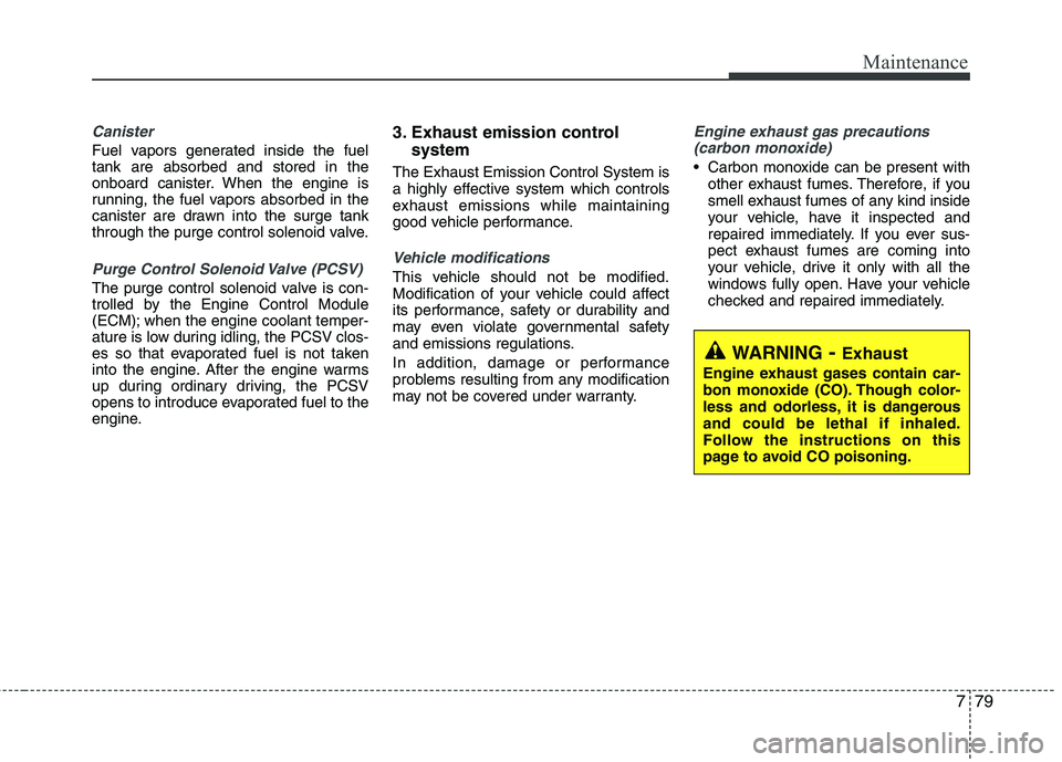 KIA SORENTO 2010 Owners Manual 779
Maintenance
Canister
Fuel vapors generated inside the fuel tank are absorbed and stored in the
onboard canister. When the engine is
running, the fuel vapors absorbed in the
canister are drawn into KIA SORENTO 2010 Owners Manual 779
Maintenance
Canister
Fuel vapors generated inside the fuel tank are absorbed and stored in the
onboard canister. When the engine is
running, the fuel vapors absorbed in the
canister are drawn into