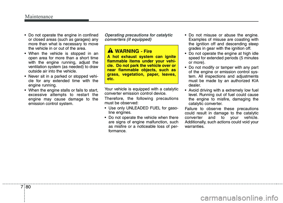 KIA SORENTO 2010 Owners Manual Maintenance
80
7
Do not operate the engine in confined
or closed areas (such as garages) any
more than what is necessary to move
the vehicle in or out of the area.
When the vehicle is stopped in an KIA SORENTO 2010 Owners Manual Maintenance
80
7
Do not operate the engine in confined
or closed areas (such as garages) any
more than what is necessary to move
the vehicle in or out of the area.
When the vehicle is stopped in an