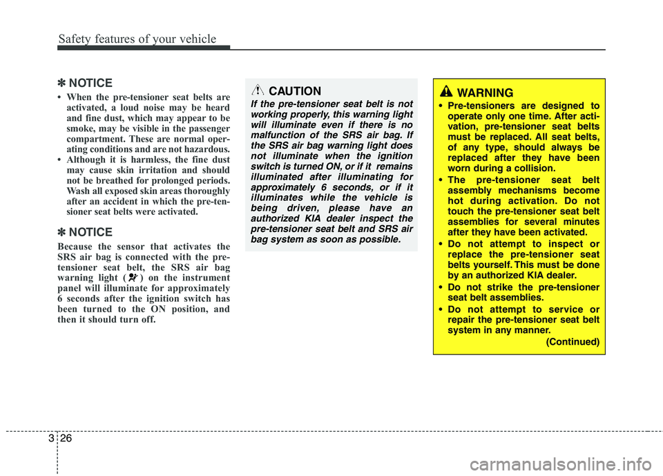 KIA SORENTO 2010 Owners Manual Safety features of your vehicle
26
3
✽✽
NOTICE
When the pre-tensioner seat belts are activated, a loud noise may be heard
and fine dust, which may appear to be
smoke, may be visible in the pass KIA SORENTO 2010 Owners Manual Safety features of your vehicle
26
3
✽✽
NOTICE
When the pre-tensioner seat belts are activated, a loud noise may be heard
and fine dust, which may appear to be
smoke, may be visible in the pass