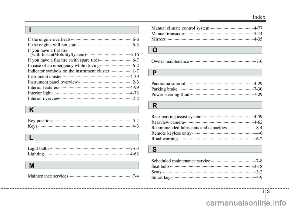 KIA SORENTO 2010 Owners Manual I3
Index
If the engine overheats·····················································6-6
If the engine will not start ·············· KIA SORENTO 2010 Owners Manual I3
Index
If the engine overheats·····················································6-6
If the engine will not start ··············