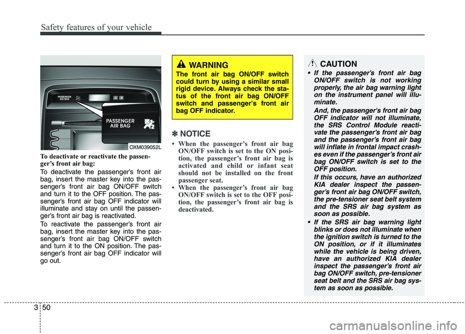 KIA SORENTO 2010 Repair Manual Safety features of your vehicle
50
3
To deactivate or reactivate the passen-
ger’s front air bag:
To deactivate the passenger’s front air
bag, insert the master key into the pas-
senger’s fro KIA SORENTO 2010 Repair Manual Safety features of your vehicle
50
3
To deactivate or reactivate the passen-
ger’s front air bag:
To deactivate the passenger’s front air
bag, insert the master key into the pas-
senger’s fro