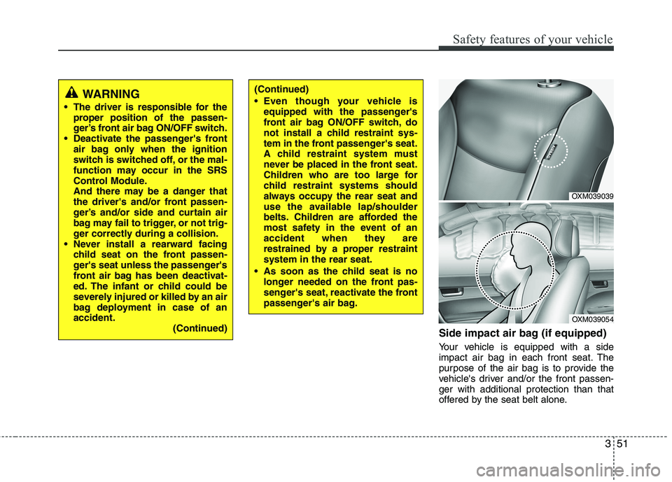 KIA SORENTO 2010 Repair Manual 351
Safety features of your vehicle
Side impact air bag (if equipped)
Your vehicle is equipped with a side
impact air bag in each front seat. The
purpose of the air bag is to provide the
vehicles d KIA SORENTO 2010 Repair Manual 351
Safety features of your vehicle
Side impact air bag (if equipped)
Your vehicle is equipped with a side
impact air bag in each front seat. The
purpose of the air bag is to provide the
vehicles d