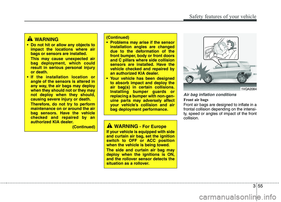 KIA SORENTO 2010 Owners Manual 355
Safety features of your vehicle
Air bag inflation conditions
Front air bags
Front air bags are designed to inflate in a frontal collision depending on the intensi-
ty, speed or angles of impact KIA SORENTO 2010 Owners Manual 355
Safety features of your vehicle
Air bag inflation conditions
Front air bags
Front air bags are designed to inflate in a frontal collision depending on the intensi-
ty, speed or angles of impact