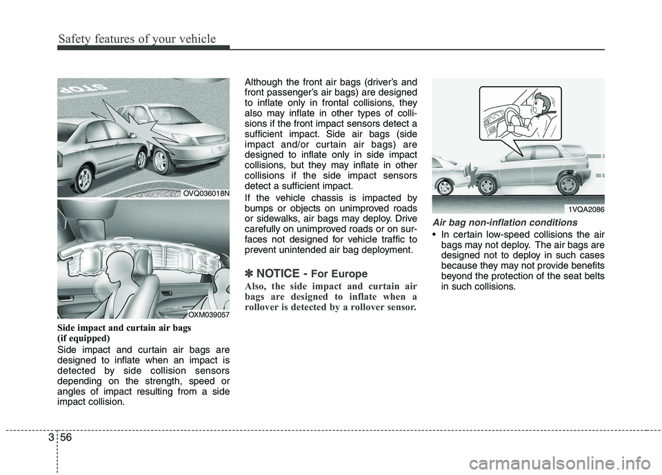 KIA SORENTO 2010 Owners Manual Safety features of your vehicle
56
3
Side impact and curtain air bags
(if equipped)
Side impact and curtain air bags are designed to inflate when an impact is
detected by side collision sensorsdepe KIA SORENTO 2010 Owners Manual Safety features of your vehicle
56
3
Side impact and curtain air bags
(if equipped)
Side impact and curtain air bags are designed to inflate when an impact is
detected by side collision sensorsdepe