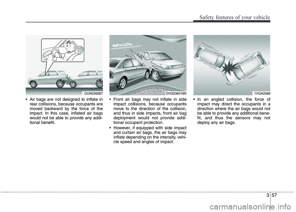 KIA SORENTO 2010 Owners Manual 357
Safety features of your vehicle
Air bags are not designed to inflate inrear collisions, because occupants are
moved backward by the force of the
impact. In this case, inflated air bags
would not KIA SORENTO 2010 Owners Manual 357
Safety features of your vehicle
Air bags are not designed to inflate inrear collisions, because occupants are
moved backward by the force of the
impact. In this case, inflated air bags
would not