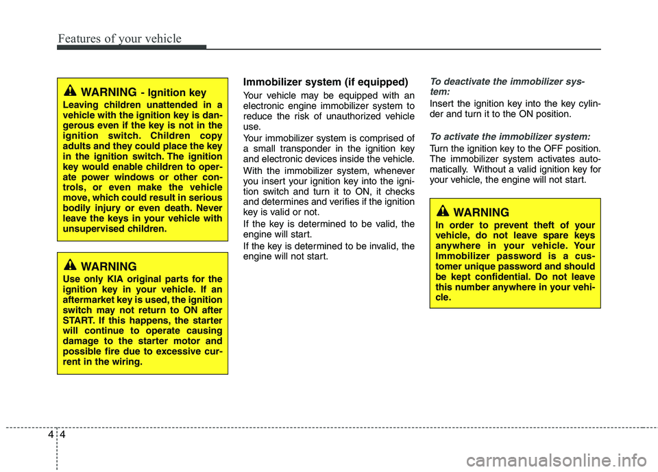 KIA SORENTO 2010 Manual PDF Features of your vehicle
4
4
Immobilizer system (if equipped)
Your vehicle may be equipped with an
electronic engine immobilizer system to
reduce the risk of unauthorized vehicle
use.
Your immobili KIA SORENTO 2010 Manual PDF Features of your vehicle
4
4
Immobilizer system (if equipped)
Your vehicle may be equipped with an
electronic engine immobilizer system to
reduce the risk of unauthorized vehicle
use.
Your immobili