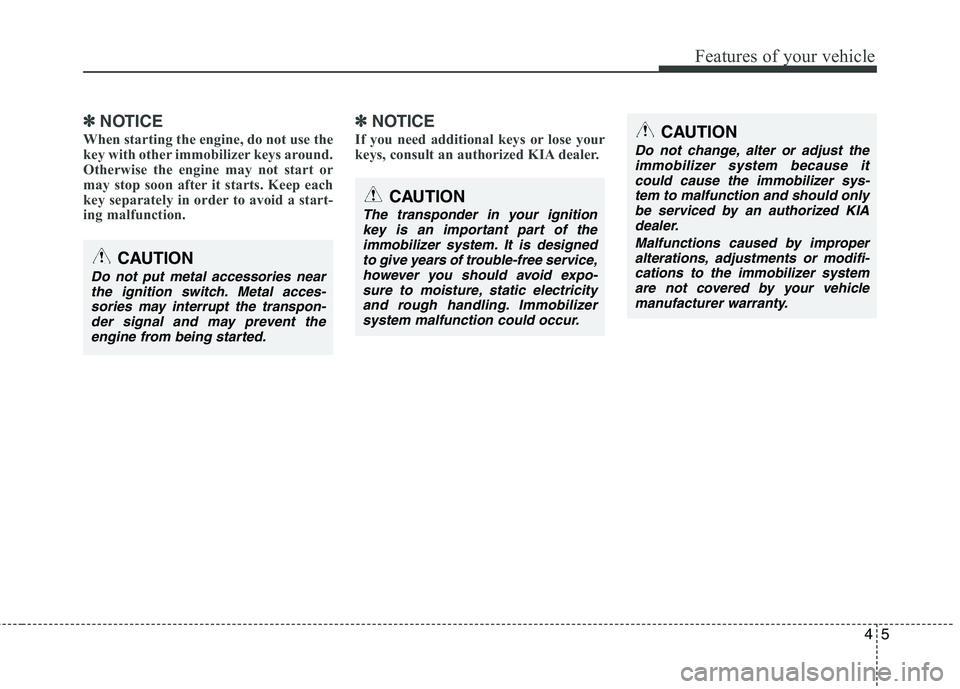 KIA SORENTO 2010 Manual PDF 45
Features of your vehicle
✽✽NOTICE
When starting the engine, do not use the
key with other immobilizer keys around.
Otherwise the engine may not start or
may stop soon after it starts. Keep eac KIA SORENTO 2010 Manual PDF 45
Features of your vehicle
✽✽NOTICE
When starting the engine, do not use the
key with other immobilizer keys around.
Otherwise the engine may not start or
may stop soon after it starts. Keep eac