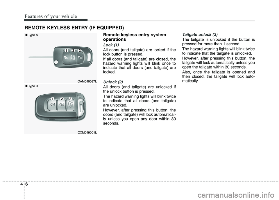 KIA SORENTO 2010 Manual Online Features of your vehicle
6
4
Remote keyless entry system operations
Lock (1)
All doors (and tailgate) are locked if the
lock button is pressed. If all doors (and tailgate) are closed, the
hazard war KIA SORENTO 2010 Manual Online Features of your vehicle
6
4
Remote keyless entry system operations
Lock (1)
All doors (and tailgate) are locked if the
lock button is pressed. If all doors (and tailgate) are closed, the
hazard war