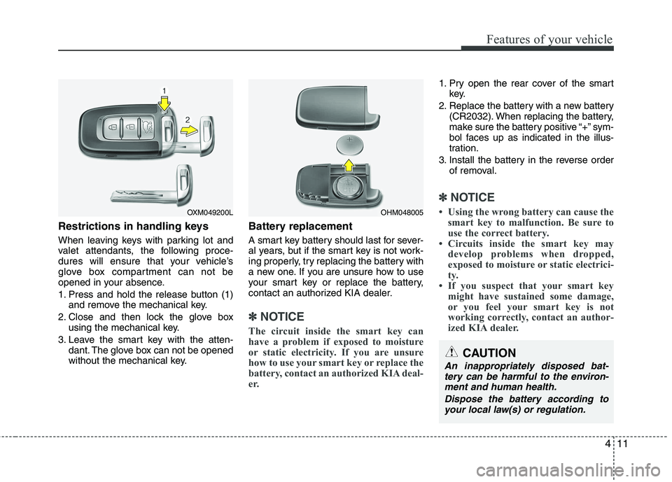 KIA SORENTO 2010 Owners Manual 411
Features of your vehicle
Restrictions in handling keys
When leaving keys with parking lot and
valet attendants, the following proce-
dures will ensure that your vehicle’s
glove box compartment KIA SORENTO 2010 Owners Manual 411
Features of your vehicle
Restrictions in handling keys
When leaving keys with parking lot and
valet attendants, the following proce-
dures will ensure that your vehicle’s
glove box compartment