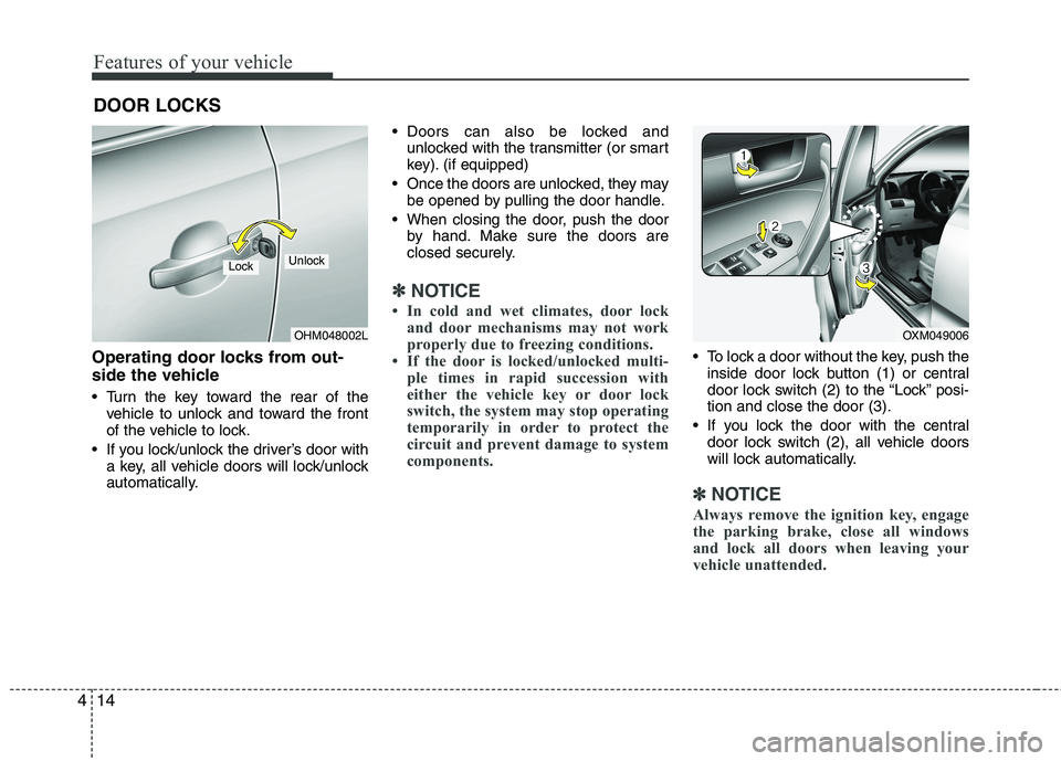 KIA SORENTO 2010 Manual Online Features of your vehicle
14
4
Operating door locks from out-
side the vehicle
Turn the key toward the rear of the
vehicle to unlock and toward the front
of the vehicle to lock.
If you lock/unloc KIA SORENTO 2010 Manual Online Features of your vehicle
14
4
Operating door locks from out-
side the vehicle
Turn the key toward the rear of the
vehicle to unlock and toward the front
of the vehicle to lock.
If you lock/unloc