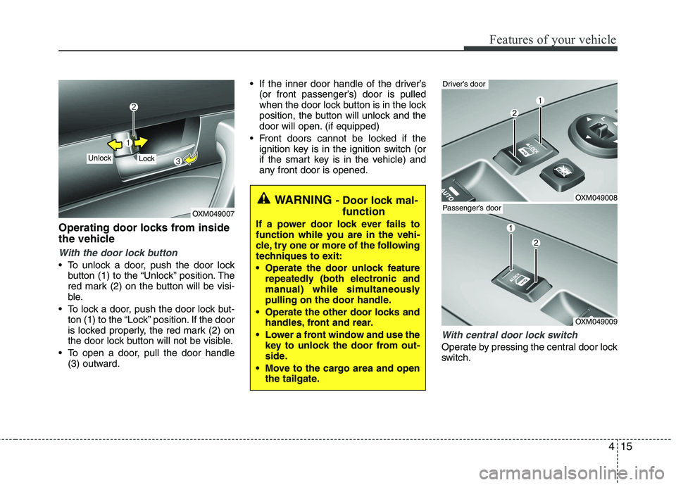 KIA SORENTO 2010 Manual Online 415
Features of your vehicle
Operating door locks from inside
the vehicle
With the door lock button
To unlock a door, push the door lockbutton (1) to the “Unlock” position. The
red mark (2) on KIA SORENTO 2010 Manual Online 415
Features of your vehicle
Operating door locks from inside
the vehicle
With the door lock button
To unlock a door, push the door lockbutton (1) to the “Unlock” position. The
red mark (2) on