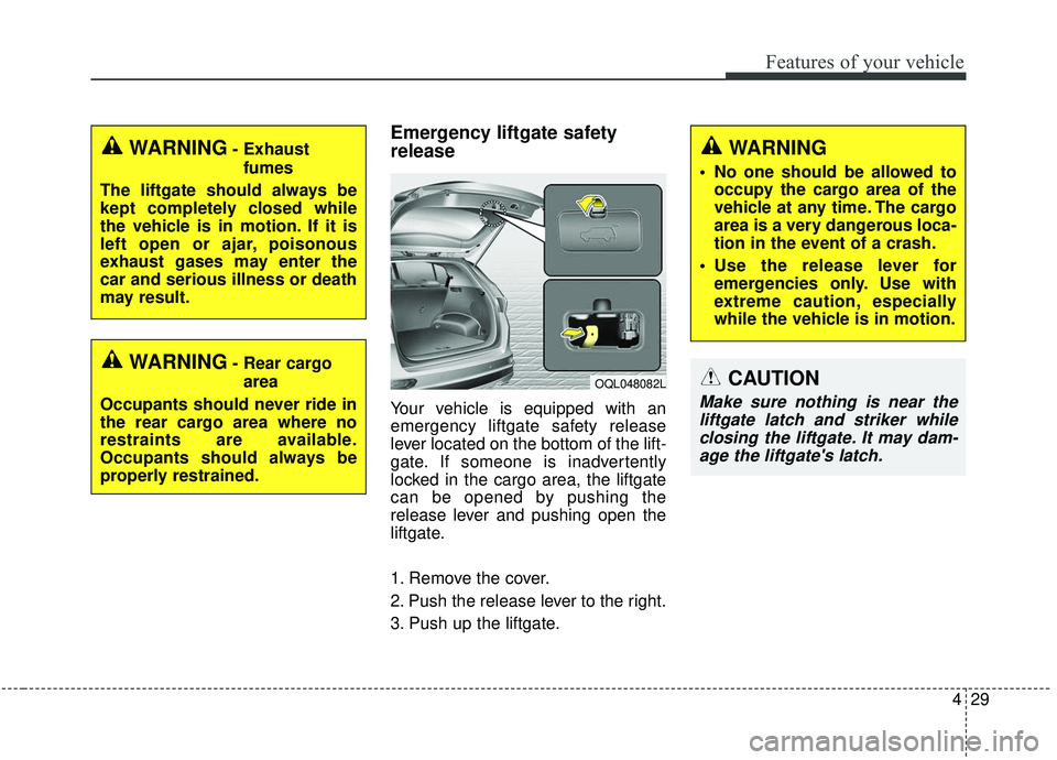KIA SPORTAGE 2020 Owners Manual 429
Features of your vehicle
Emergency liftgate safety
release
Your vehicle is equipped with an
emergency liftgate safety release
lever located on the bottom of the lift-
gate. If someone is inadverte KIA SPORTAGE 2020 Owners Manual 429
Features of your vehicle
Emergency liftgate safety
release
Your vehicle is equipped with an
emergency liftgate safety release
lever located on the bottom of the lift-
gate. If someone is inadverte