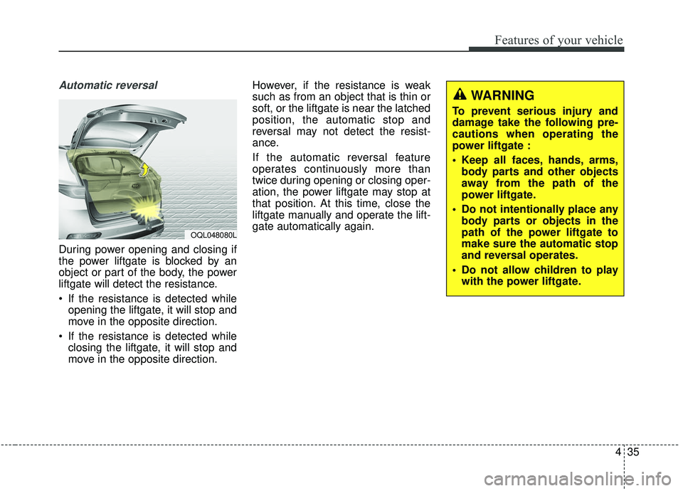 KIA SPORTAGE 2020 Owners Manual 435
Features of your vehicle
Automatic reversal
During power opening and closing if
the power liftgate is blocked by an
object or part of the body, the power
liftgate will detect the resistance.
If t KIA SPORTAGE 2020 Owners Manual 435
Features of your vehicle
Automatic reversal
During power opening and closing if
the power liftgate is blocked by an
object or part of the body, the power
liftgate will detect the resistance.
If t