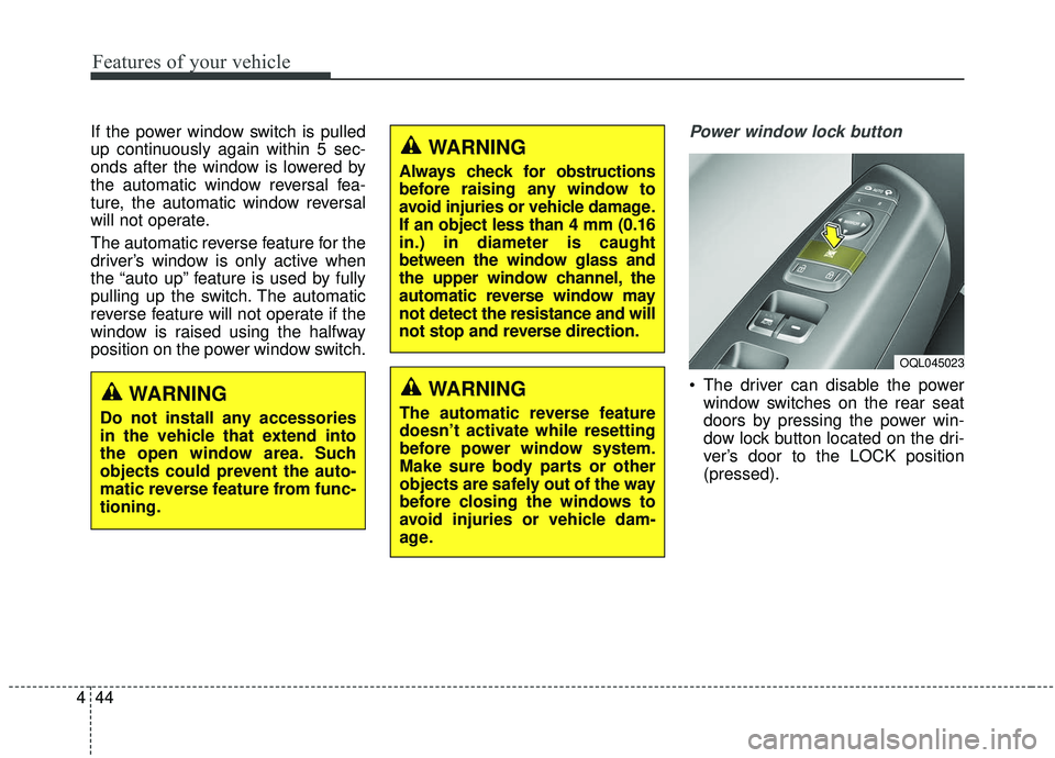 KIA SPORTAGE 2020 Owners Manual Features of your vehicle
44
4
If the power window switch is pulled
up continuously again within 5 sec-
onds after the window is lowered by
the automatic window reversal fea-
ture, the automatic window KIA SPORTAGE 2020 Owners Manual Features of your vehicle
44
4
If the power window switch is pulled
up continuously again within 5 sec-
onds after the window is lowered by
the automatic window reversal fea-
ture, the automatic window