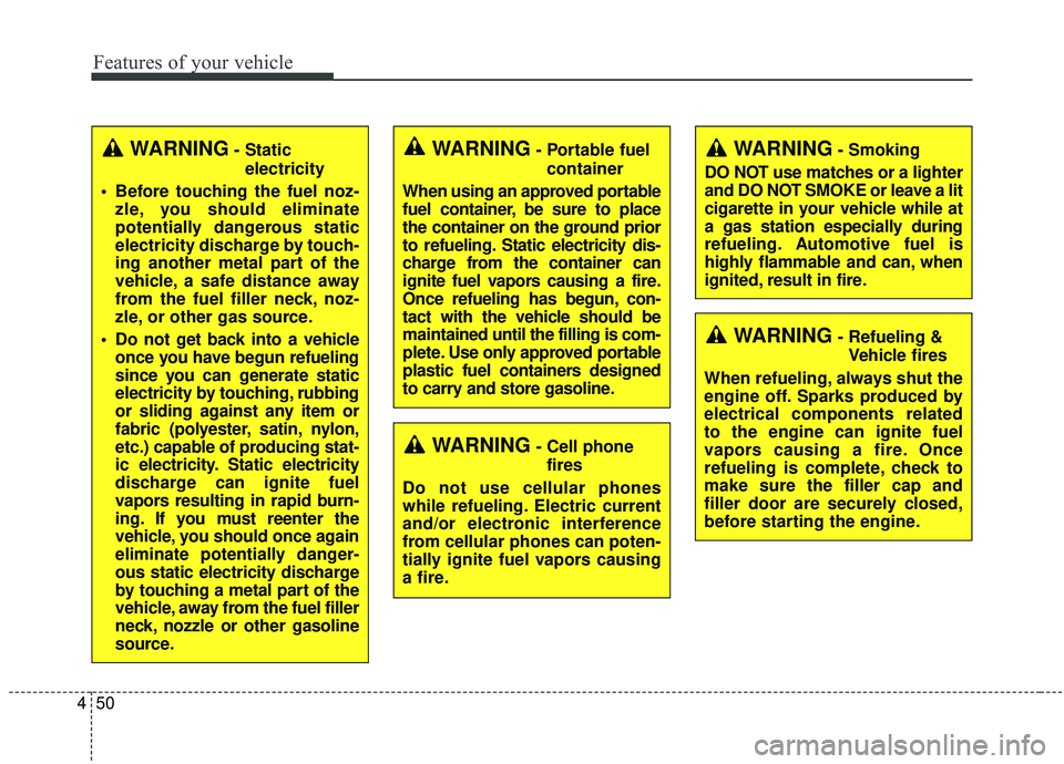 KIA SPORTAGE 2020 Owners Manual Features of your vehicle
50
4
WARNING- Cell phone
fires
Do not use cellular phones
while refueling. Electric current
and/or electronic interference
from cellular phones can poten-
tially ignite fuel v KIA SPORTAGE 2020 Owners Manual Features of your vehicle
50
4
WARNING- Cell phone
fires
Do not use cellular phones
while refueling. Electric current
and/or electronic interference
from cellular phones can poten-
tially ignite fuel v