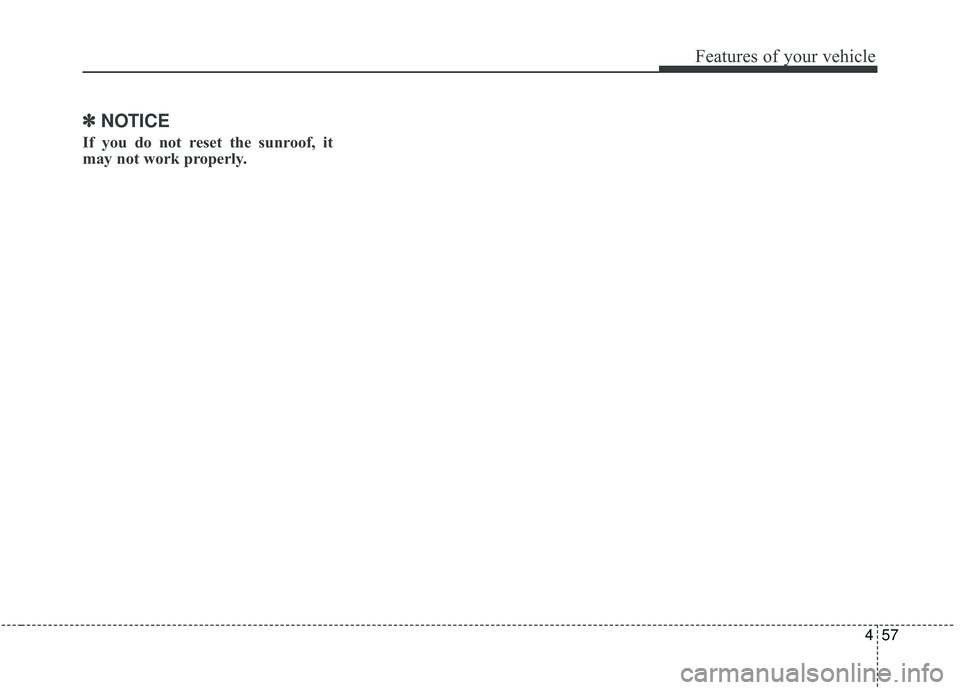 KIA SPORTAGE 2020 Owners Manual 457
Features of your vehicle
✽ ✽NOTICE
If you do not reset the sunroof, it
may not work properly. KIA SPORTAGE 2020 Owners Manual 457
Features of your vehicle
✽ ✽NOTICE
If you do not reset the sunroof, it
may not work properly.